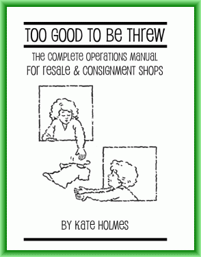 Too Good to be Threw Complete Operations Manual for Resale & Consignment Shops