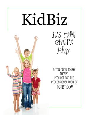 KidBiz: It's NOT Child's Play, a Product for the Profesional Resaler at TGtbT.com